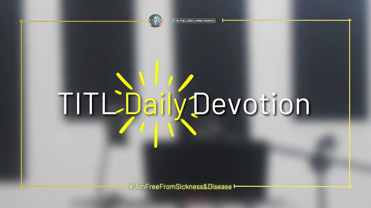 TITL DAILY DEVOTION - 2022.09.05 (I Am Free From Sickness & Disease (CULTURE OF CHRIST))