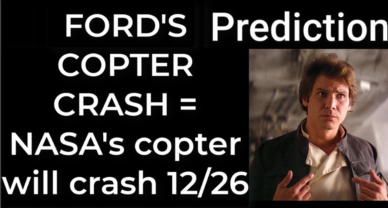 Prediction - HARRISON FORD'S COPTER CRASH = NASA's copter will crash Dec 24