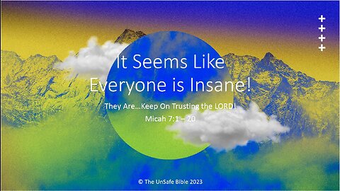 Micah 7:1 - 20 It Seems Like Everyone Is Insane!