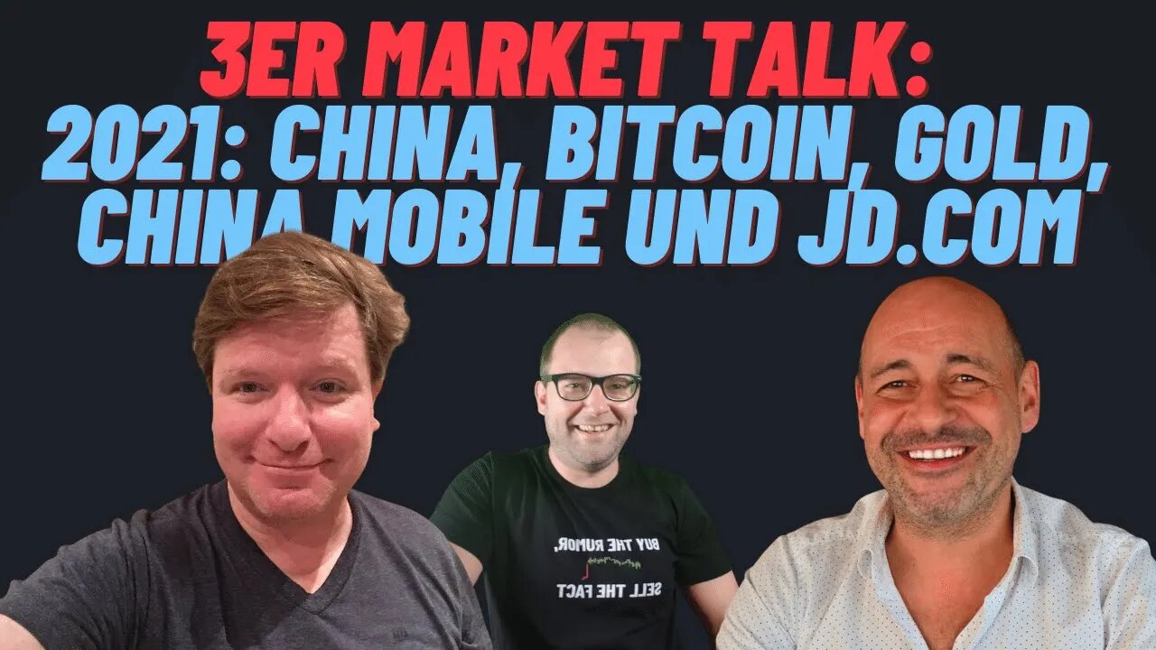 3er Market Talk: 2021: China, Bitcoin, Gold, China Mobile und JD.com