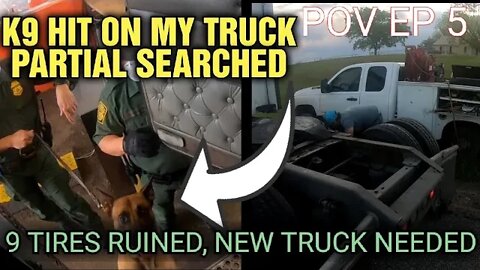 Real TRUCKING Pov #5|K9 MARKED AND SEARCHED| ALL TIRES SHREDDED| My worst day