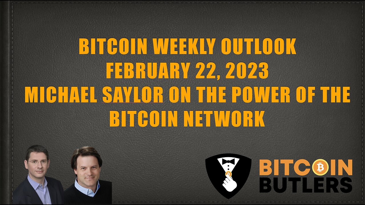 Bitcoin Weekly Outlook: February 22, 2023: Michael Saylor on the Power of the Bitcoin Network