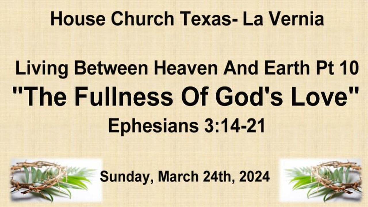 Living Between Heaven And Earth Pt. 10 -The Fullness Of Gods Love (3-24-2024)