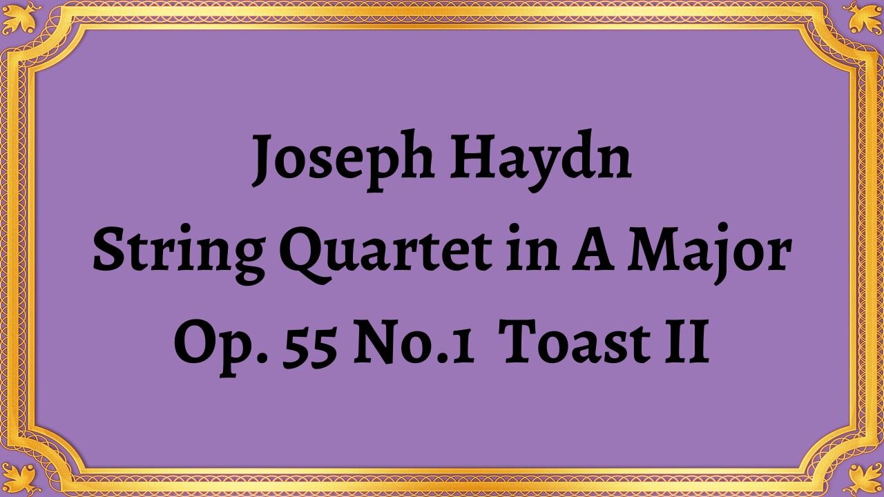 Joseph Haydn String Quartet in A Major, Op. 55 No.1 Toast II