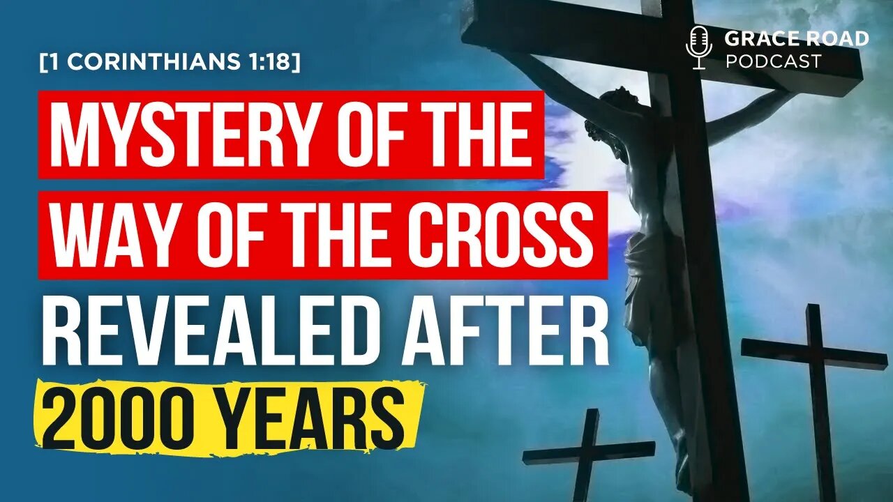 EP28 The Mystery of the Way of the Cross, Revealed after 2000 years, Grace Road Podcast