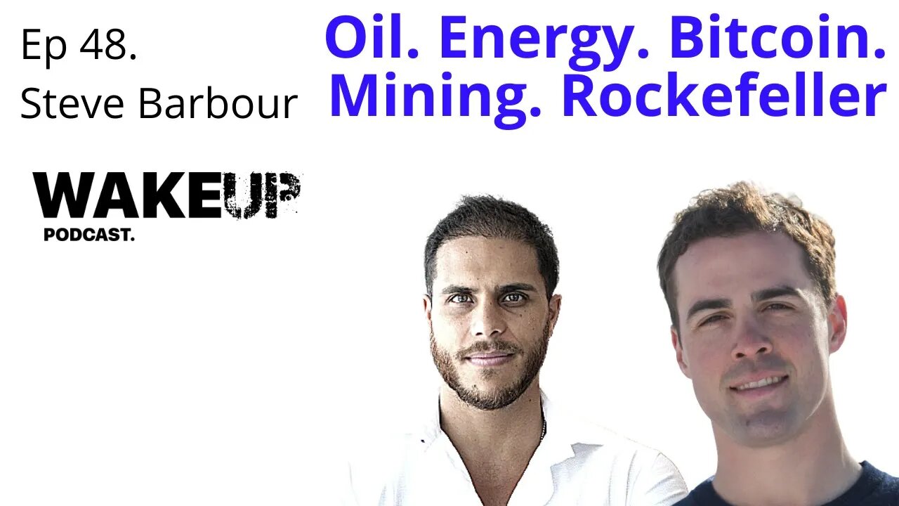 Ep 48. Steve Barbour. Mining, Energy, Bitcoin, Oil, Rockefeller. Wake Up Podcast