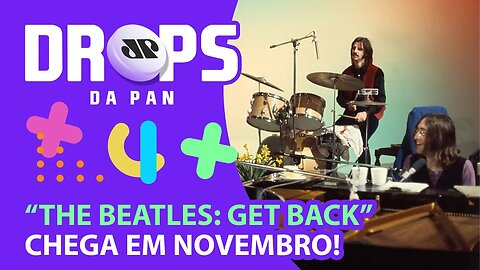 VEM AI NOVO DOCUMENTÁRIO DOS BEATLES NO DISNEY+ | DROPS da Pan - 22/06/21