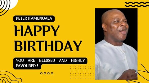 Happy Birthday To The Man, Blessed And Highly Favoured: "Peter Itamunoala".