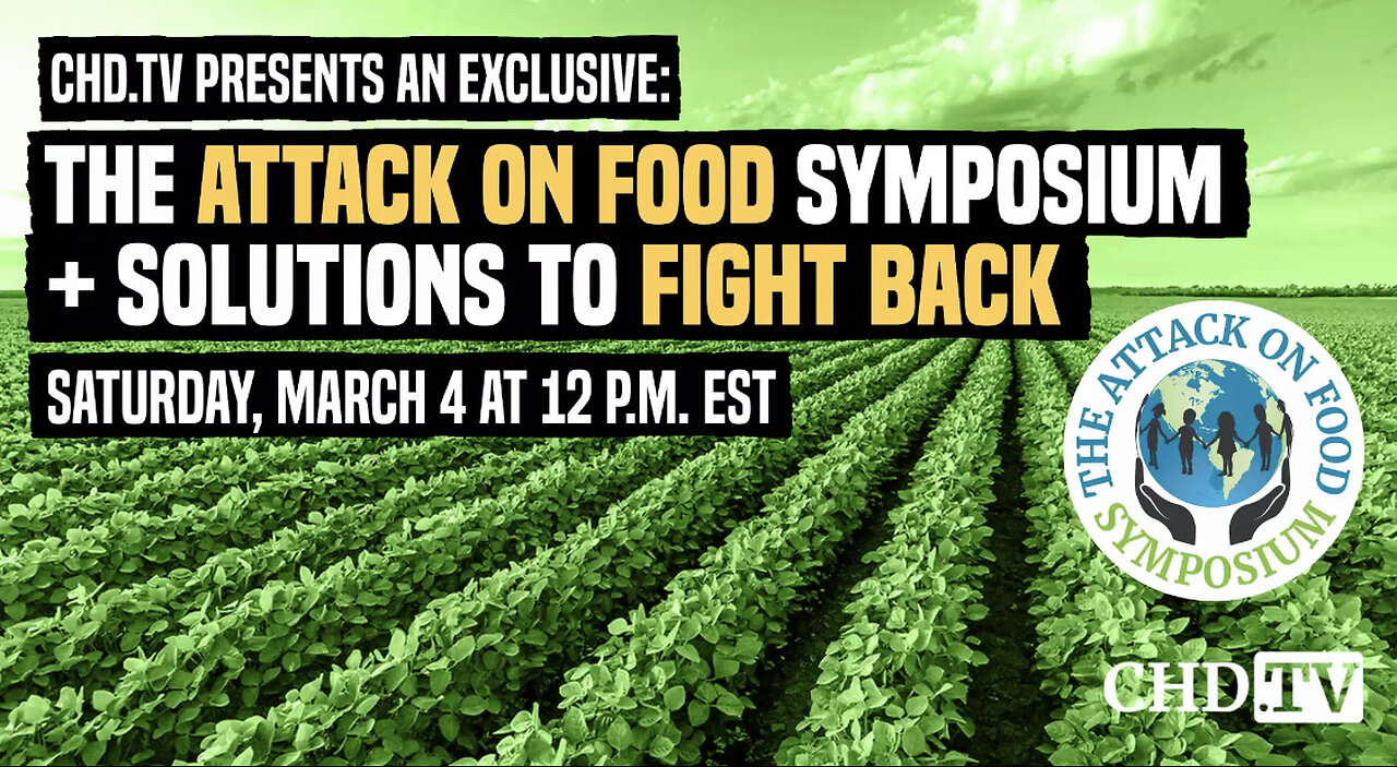 DON’T MISS IT! The Attack on Food Symposium + Solutions to Fight Back: SAT. 3/4 @ 12pm EST