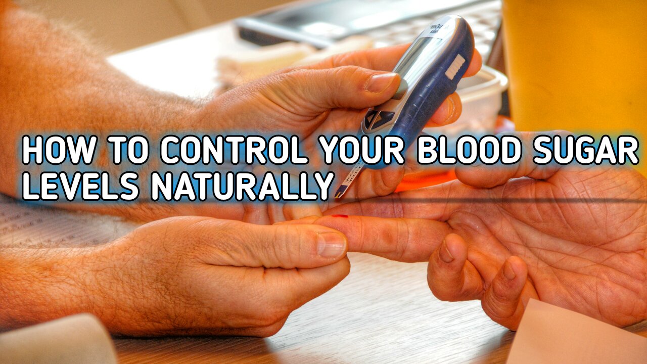 How to Control Your Blood Sugar Levels Naturally