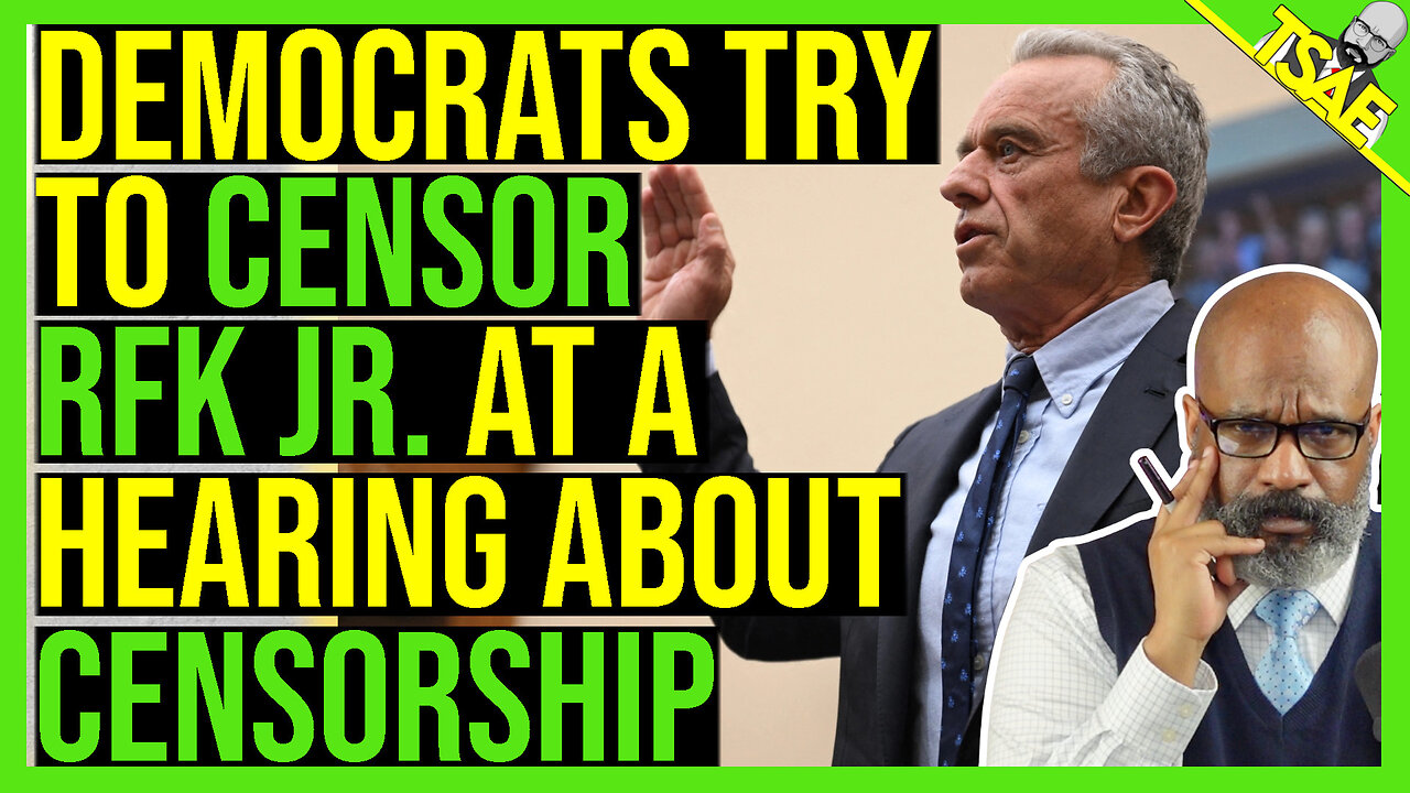 DEMOCRATS TRY TO CENSOR RFK JR. AT A HEARING ABOUT CENSORSHIP