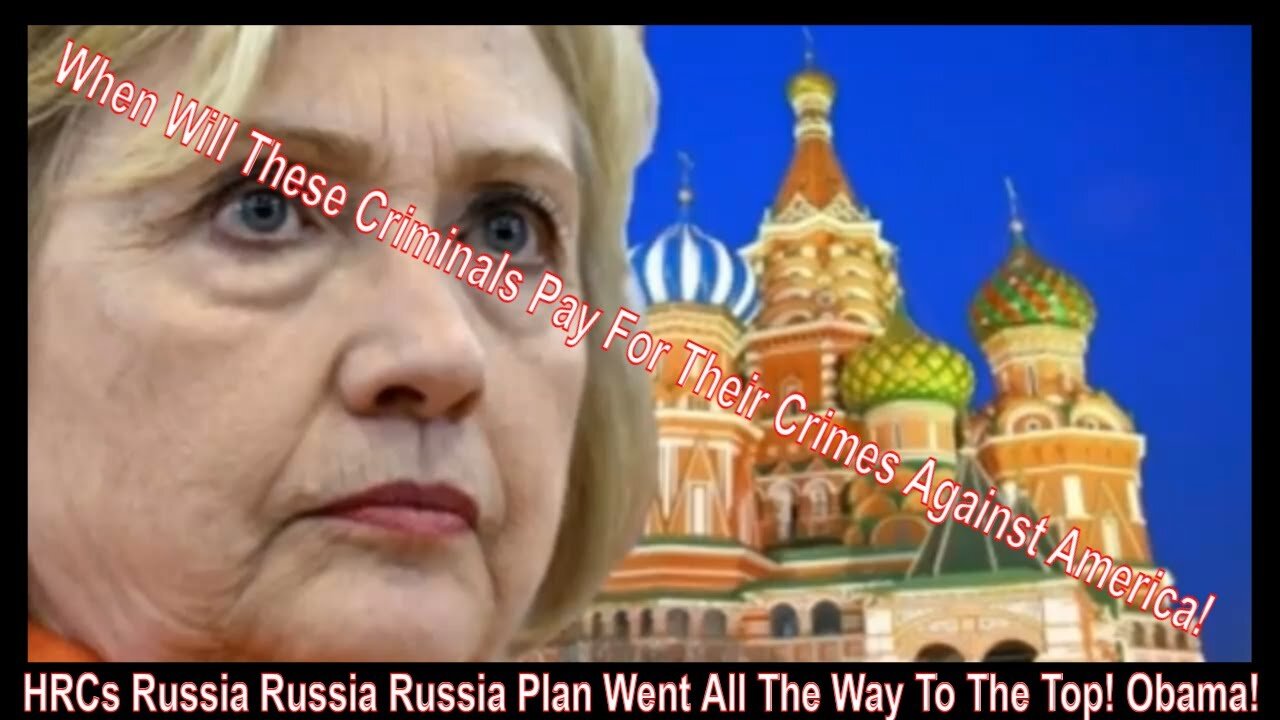 HRCS RUSSIA RUSSIA RUSSIA PLAN WENT ALL THE WAY TO THE TOP! OBAMA! - TRUMP NEWS