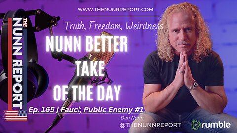 Nunn Better Take - Fauci Public Enemy #1 | The Nunn Report w/ Dan Nunn