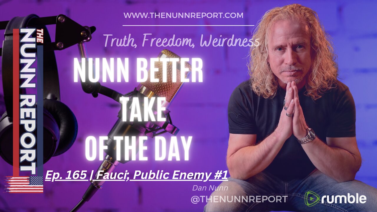 Nunn Better Take - Fauci Public Enemy #1 | The Nunn Report w/ Dan Nunn