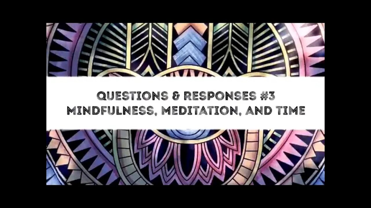 Satsang Response 3 -Mindfulness vs. Meditation & Time