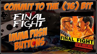 Commit to the (16) Bit: Final Fight - Part 2