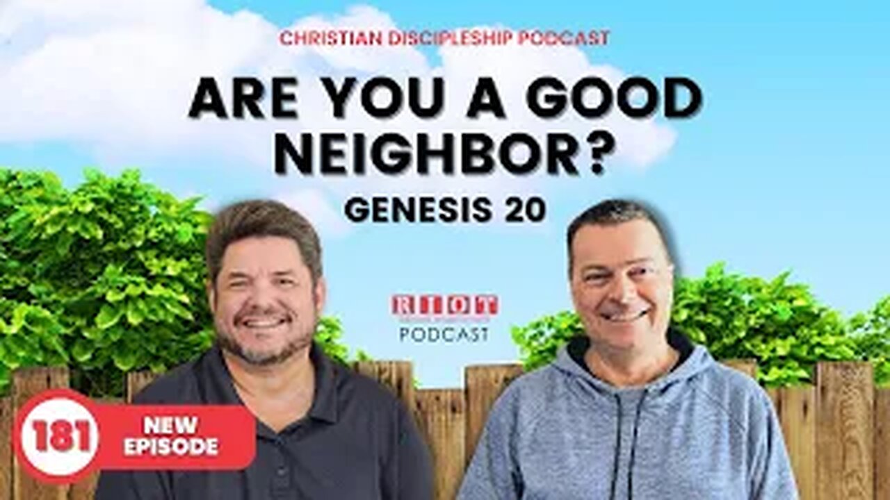 Are you a good neighbor? Genesis 20 | RIOT Podcast Ep 181 | Christian Discipleship Podcast