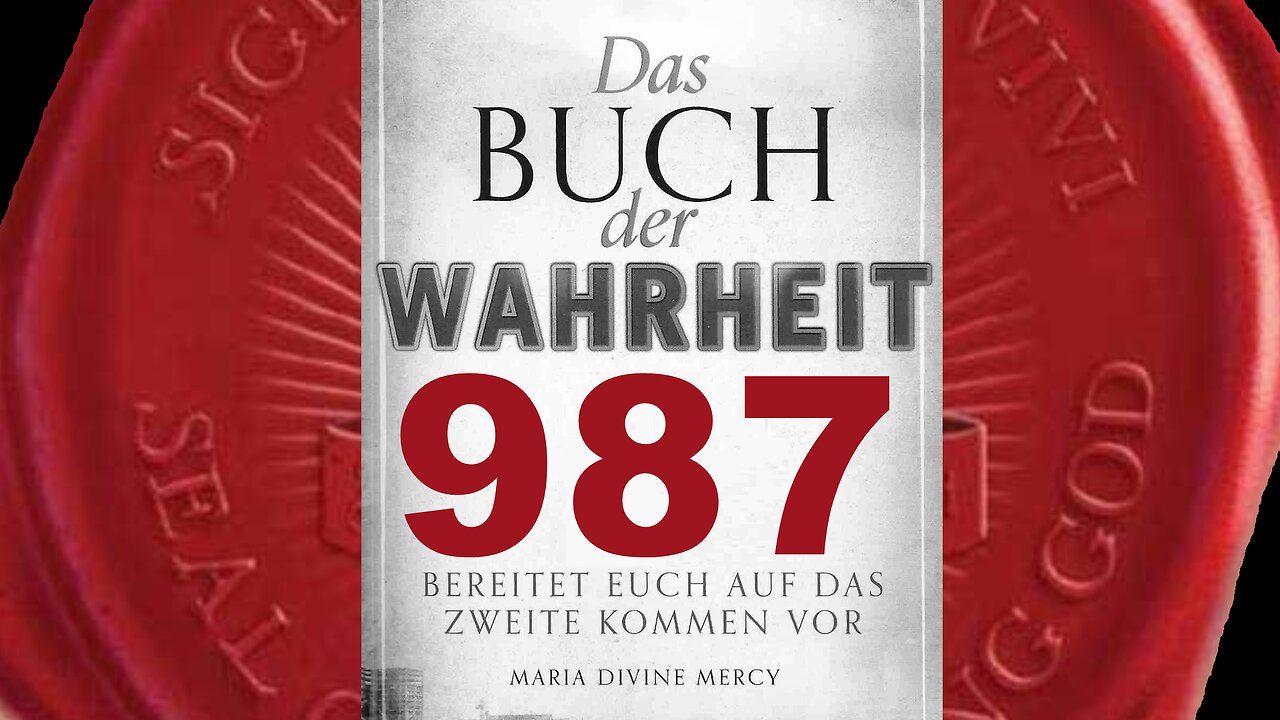 Maria: Mein Sohn starb, um eure Seelen zu retten (Buch der Wahrheit Nr 987)