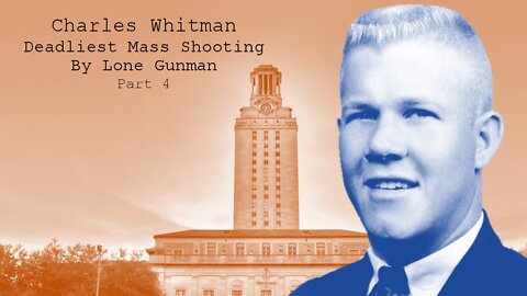 Charles Whitman - Deadliest Mass Shooting by Lone Gunman, Part 4 {Documentary}