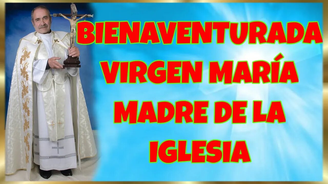 157 BIENAVENTURADA VIRGEN MARÍA MADRE DE LA IGLESIA 2022. 4K