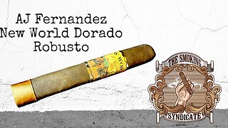 The Smoking Syndicate: AJ Fernandez New World Dorado Robusto