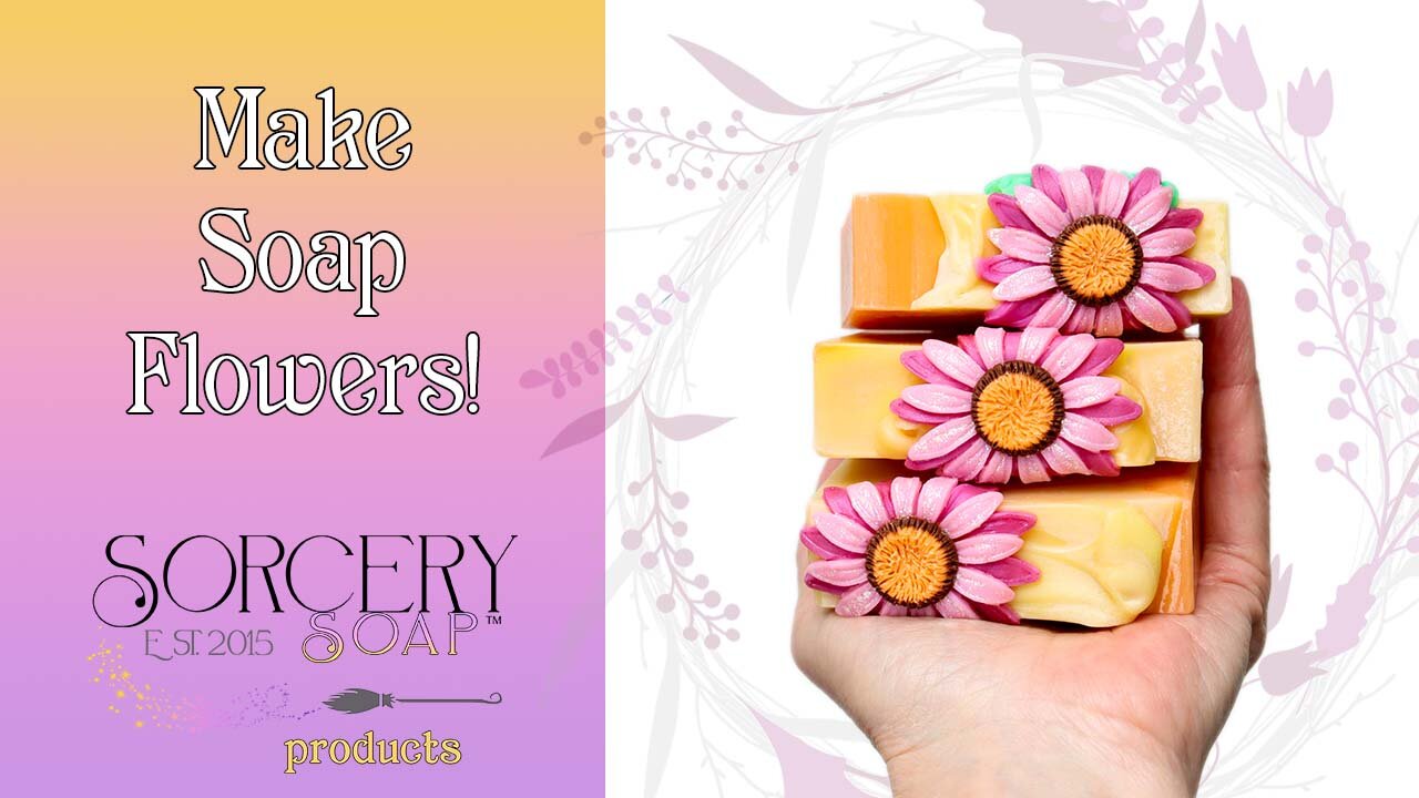 Make Soap Flowers the Sorcery Soap Way!