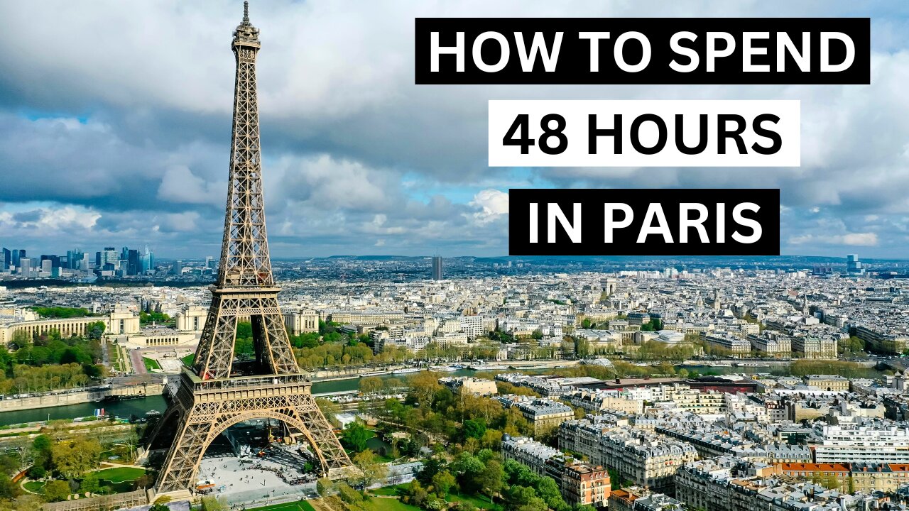 How To Spend 48 Hours In Paris