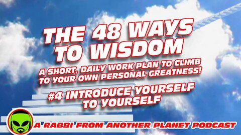 The 48 Ways to Wisdom #4 - Introduce Yourself to Yourself