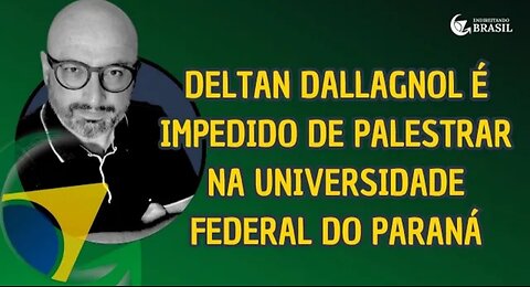 IN BRAZIL DELTAN DALLAGNOL IS PREVENTED FROM TALKING AT THE FEDERAL UNIVERSITY OF PARANÁ