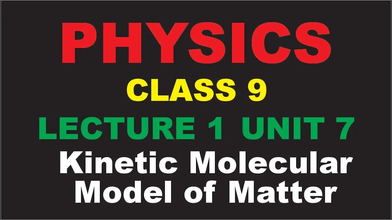 Physics | Class 9th | Lecture 1 | Chapter 7 | Kinetic Molecular | Model of Matter