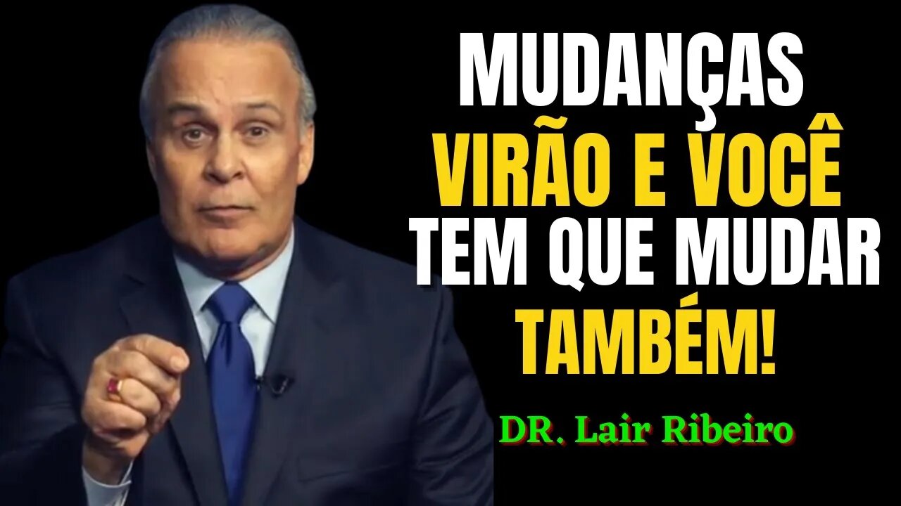 COMO VOCÊ PODE SE ADAPTAR AOS NOVOS TEMPOS! - Dr. Lair Ribeiro - MOTIVACIONAL