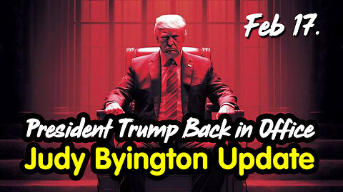 President Trump Back in Office - Judy Byington Update Feb 17.