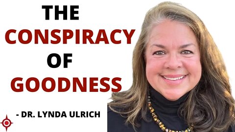 The Conspiracy of Goodness: Dr. Lynda Ulrich