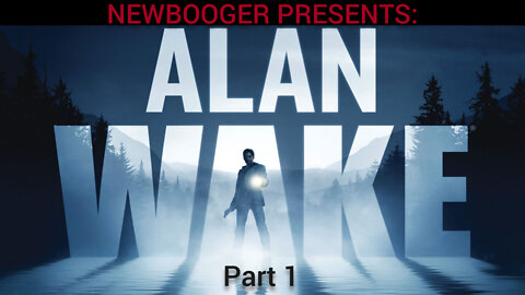 Newbooger Presents: Alan Wake Part 1