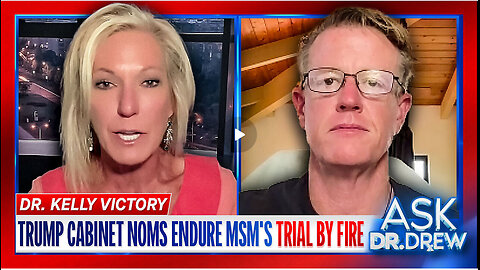 Dr. Kelly Victory & Ed Dowd: Trump's Cabinet Nominations Endure MSM's Trial By Fire – Ask Dr. Drew