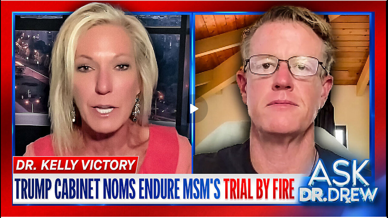 Dr. Kelly Victory & Ed Dowd: Trump's Cabinet Nominations Endure MSM's Trial By Fire – Ask Dr. Drew