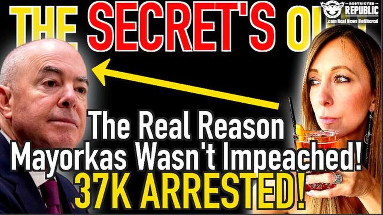 THE SECRET’S OUT! THE REAL REASON MAYORKAS WASN’T IMPEACHED! 37K NOW ARRESTED!