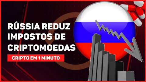 C1: RÚSSIA REDUZ IMPOSTOS DE CRIPTOMOEDAS