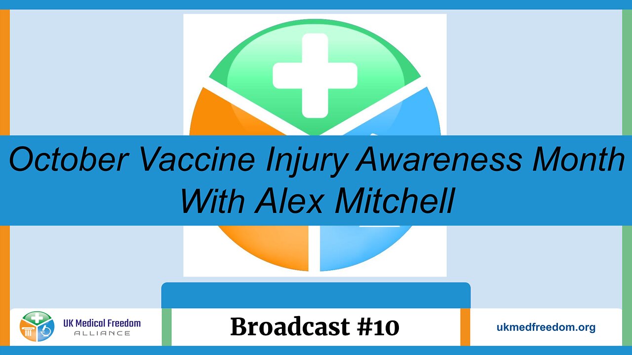 UK Medical Freedom Alliance: Broadcast #10 - Vaccine Injury Awareness Month - With Alex Mitchell