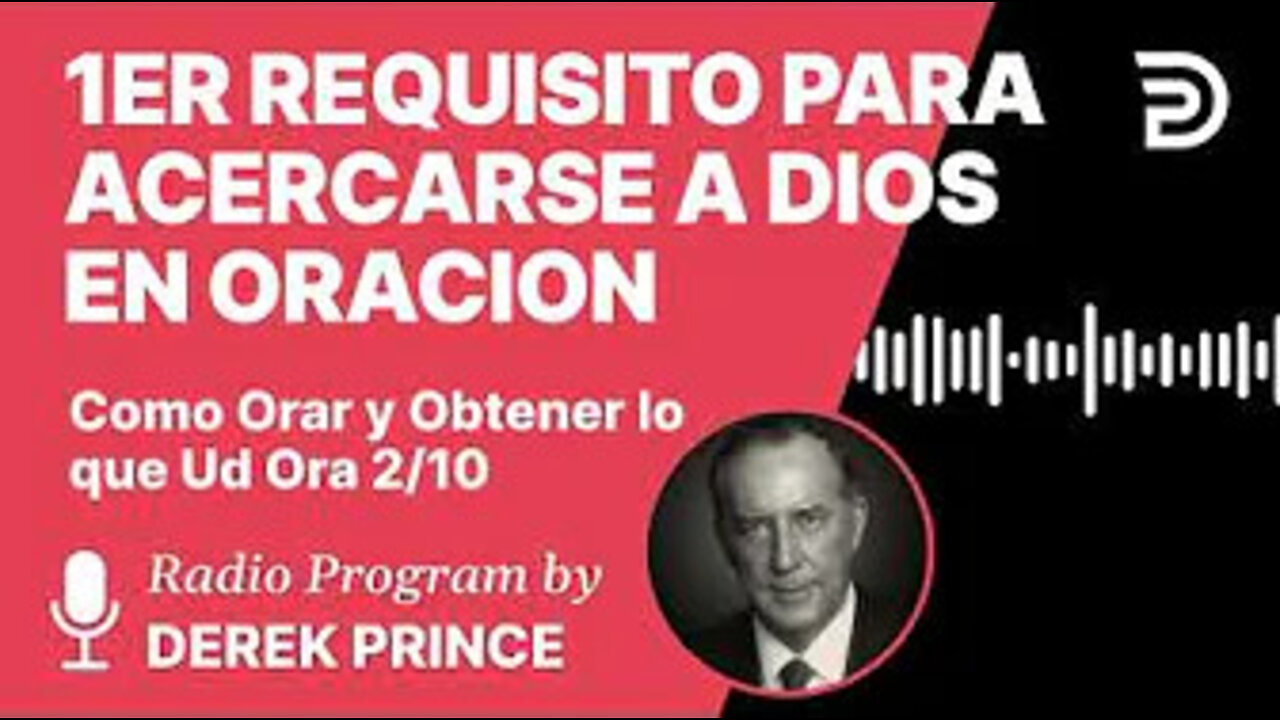 Como Orar y Obtener lo Que Ud Ora Pt 2 de 10 -1er Requisito para Acercarse a Dios en Oracion