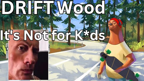 This game is not for ... Drift Wood New Game