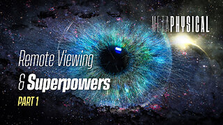 Remote Viewing & Superpowers: Part 1 [Metaphysical]