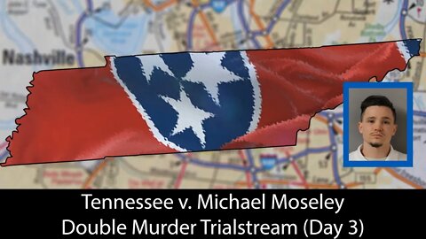 Tennessee v. Michael Moseley - Trialstream (Day 3)