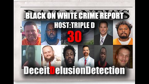 (EP30) BLACK ONE WHITE CRIME REPORT WITH TRIPLE D-DECEITDELUSIONDETECTION