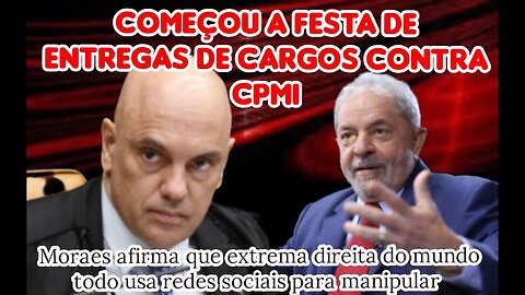 COMEÇOU A FESTA DE ENTREGAS DE CARGOS ANTE-CPMI _ MORAES FAZ DURAS CRITICAS A DIREITA _ 14_03_2023