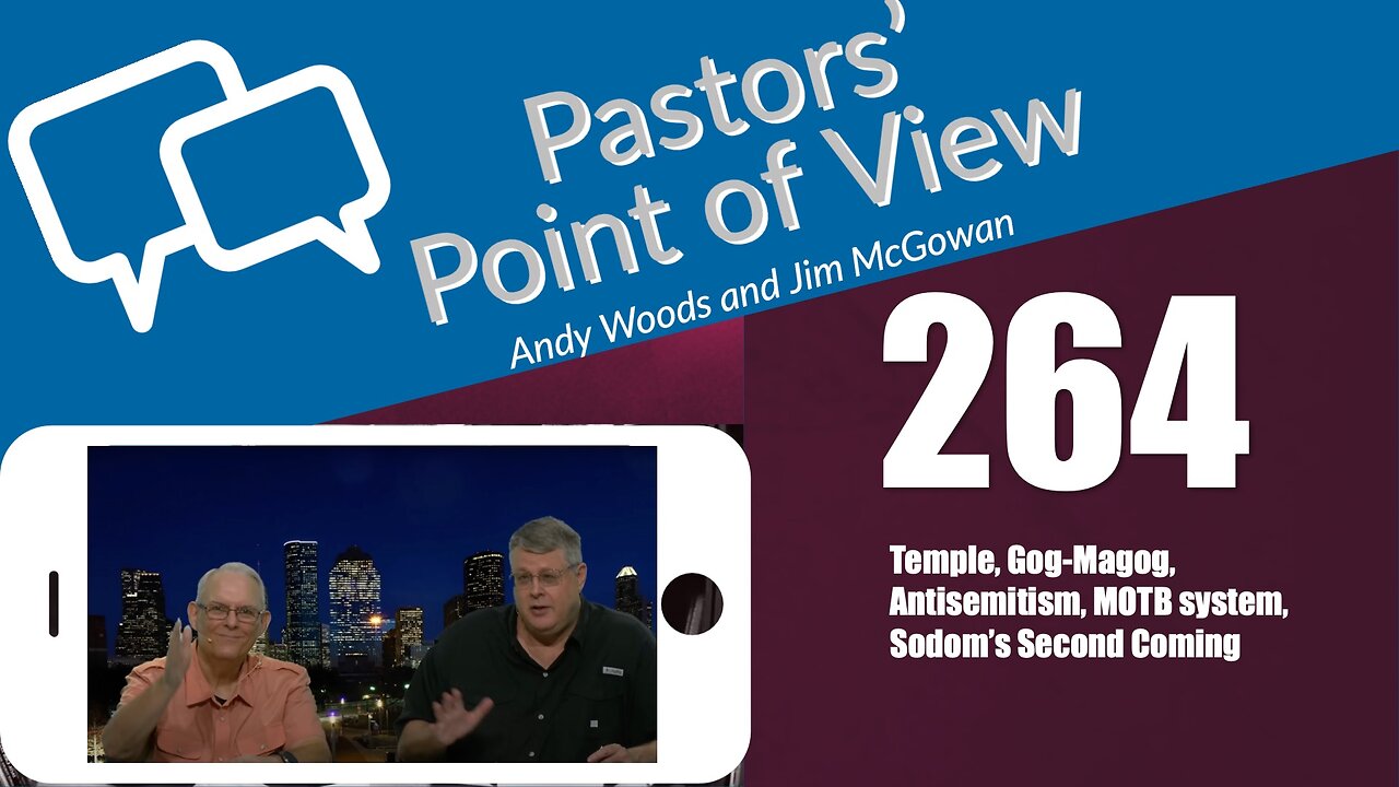 Pastors’ Point of View (PPOV) no. 264. Drs. Andy Woods & Jim McGowan. 7-21-23.