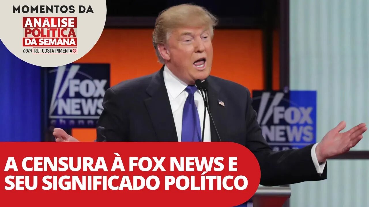 A censura à Fox News e seu significado político | Momentos da Análise Política da Semana