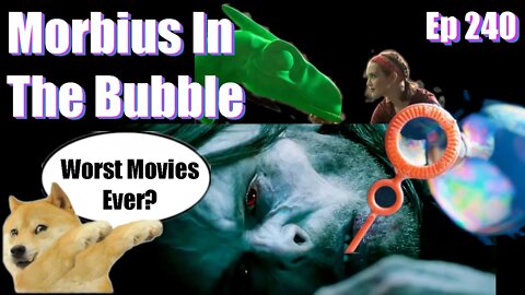 Morbius In The Bubble -Ep 240