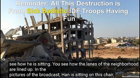 North Gaza Footage Teenager Shows Neighborhood Destruction From Sick Sadistic IDF Troops Having Fun
