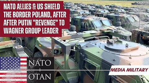 NATO Allies & US shield the Border Poland, After after Putin "Revenge" to Wagner Group Leader